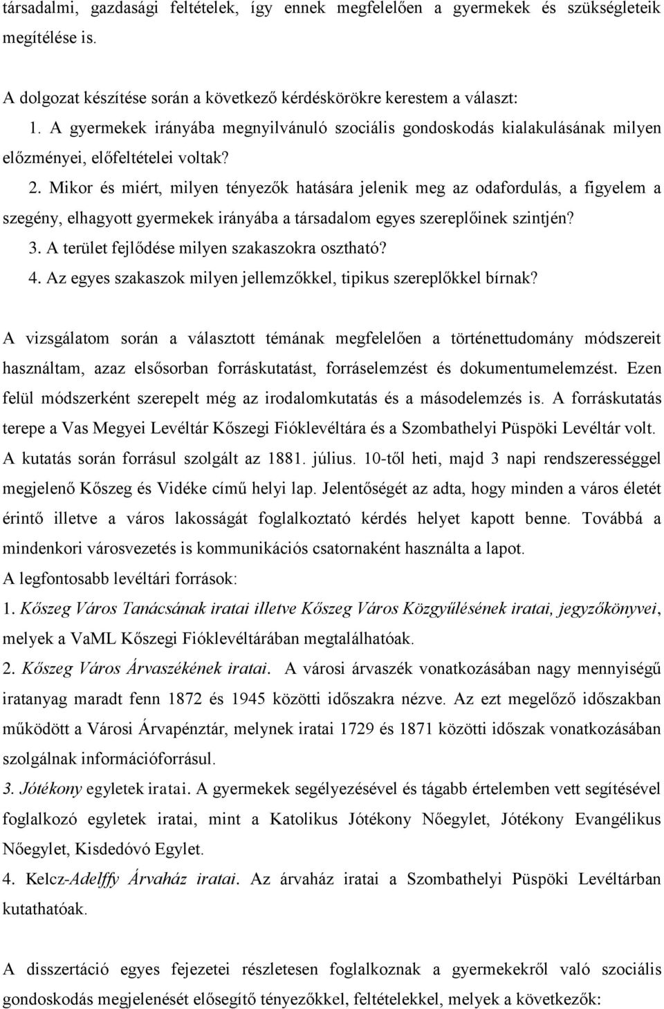 Mikor és miért, milyen tényezők hatására jelenik meg az odafordulás, a figyelem a szegény, elhagyott gyermekek irányába a társadalom egyes szereplőinek szintjén? 3.