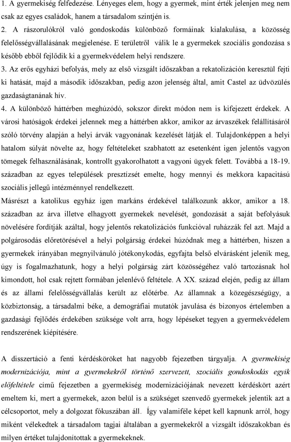 E területről válik le a gyermekek szociális gondozása s később ebből fejlődik ki a gyermekvédelem helyi rendszere. 3.