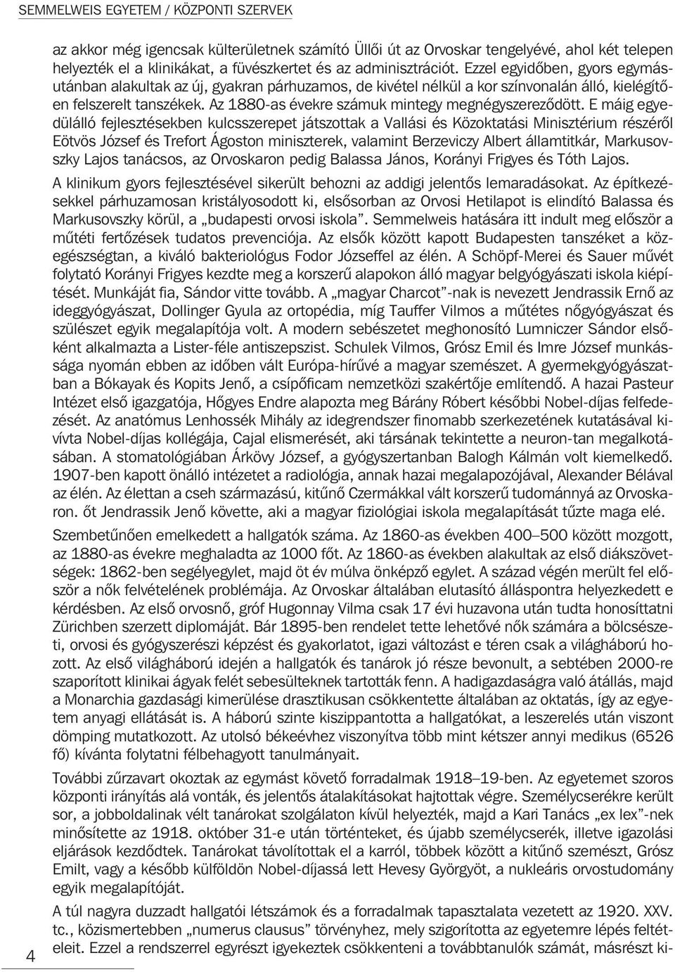 Az 1880-as évekre számuk mintegy megnégyszerezõdött.