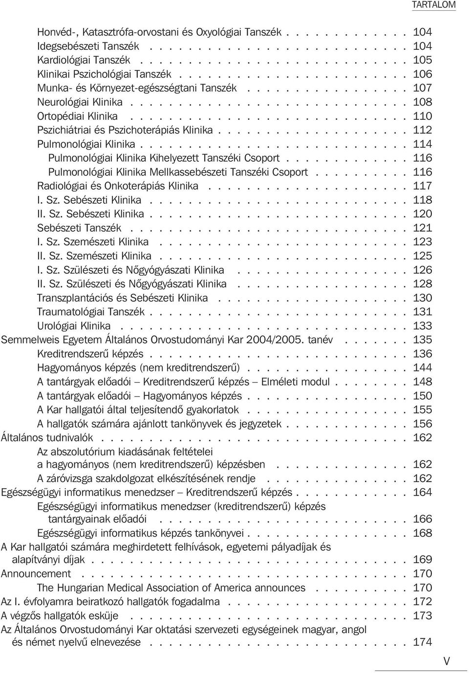 ............................ 110 Pszichiátriai és Pszichoterápiás Klinika.................... 112 Pulmonológiai Klinika............................ 114 Pulmonológiai Klinika Kihelyezett Tanszéki Csoport.