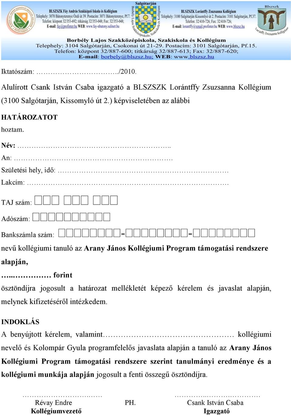 . forint ösztöndíjra jogosult a határozat mellékletét képező kérelem és javaslat alapján, melynek kifizetéséről intézkedem.