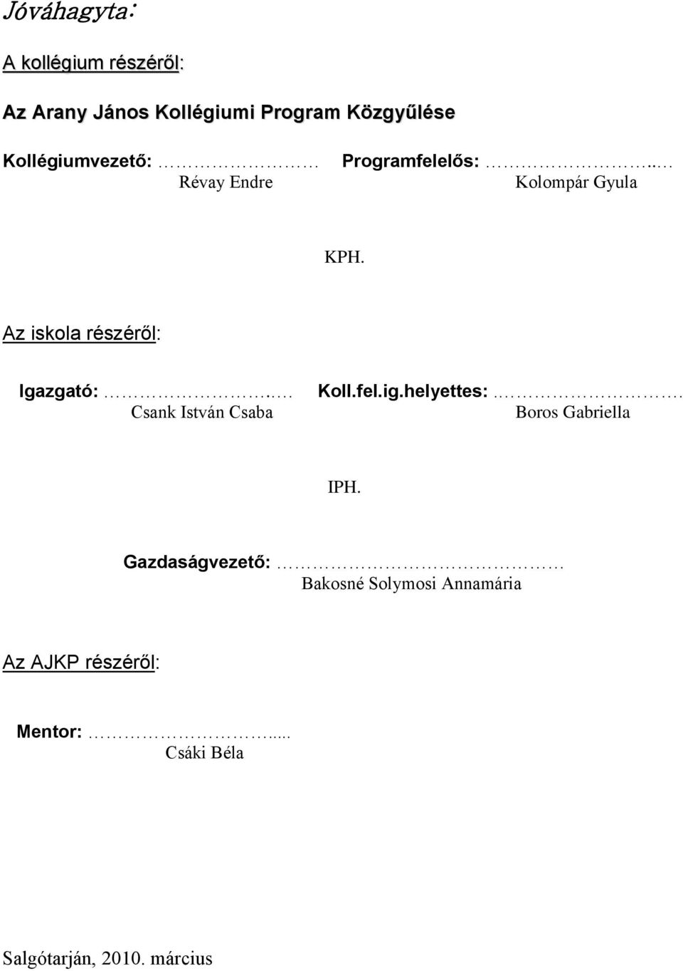 Az iskola részéről: Igazgató:.. Csank István Csaba Koll.fel.ig.helyettes:.