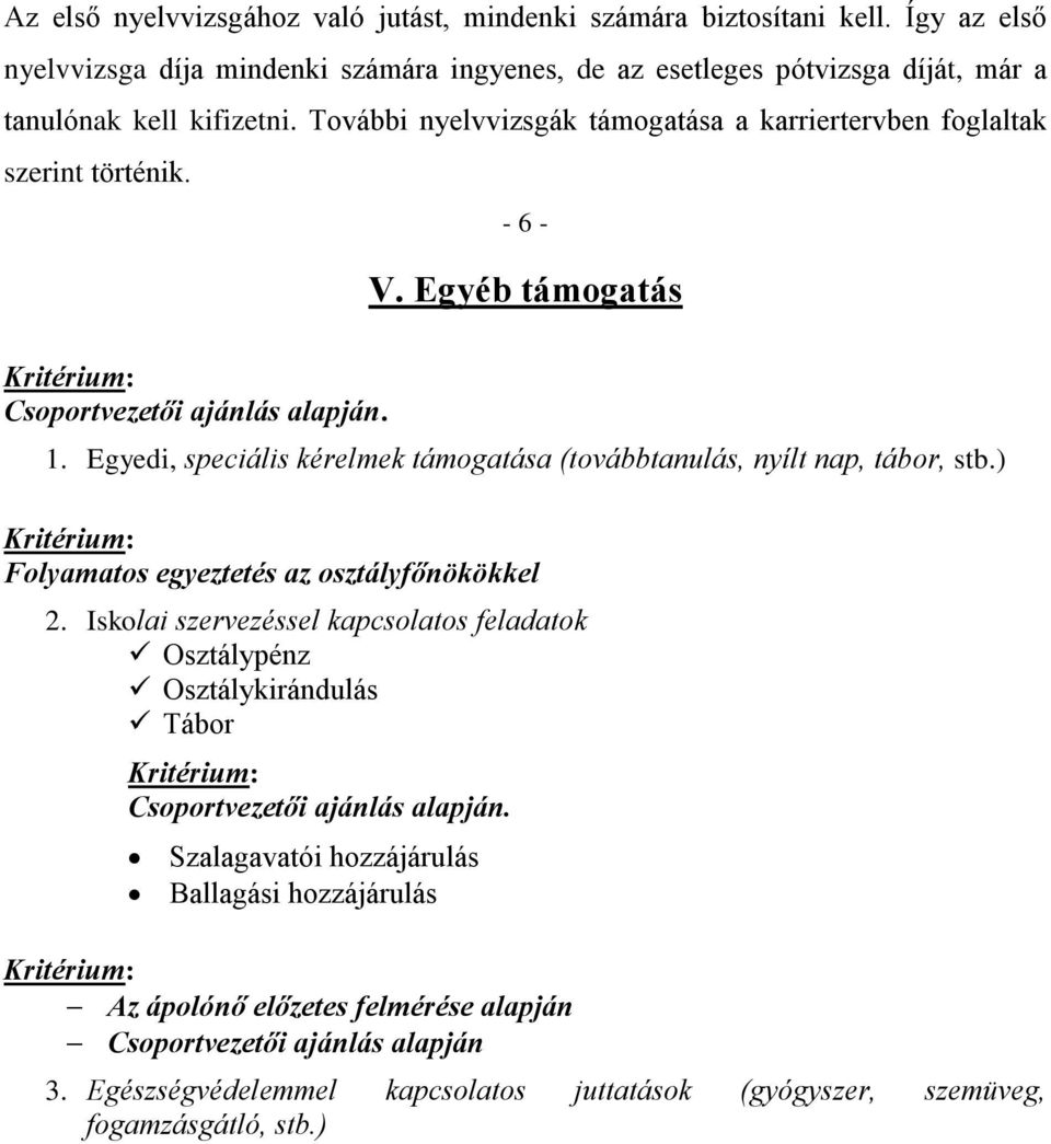 Egyedi, speciális kérelmek támogatása (továbbtanulás, nyílt nap, tábor, stb.) Folyamatos egyeztetés az osztályfőnökökkel 2.