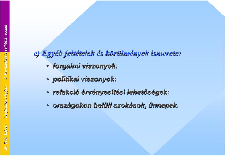 és körülmények ismerete: forgalmi viszonyok; politikai