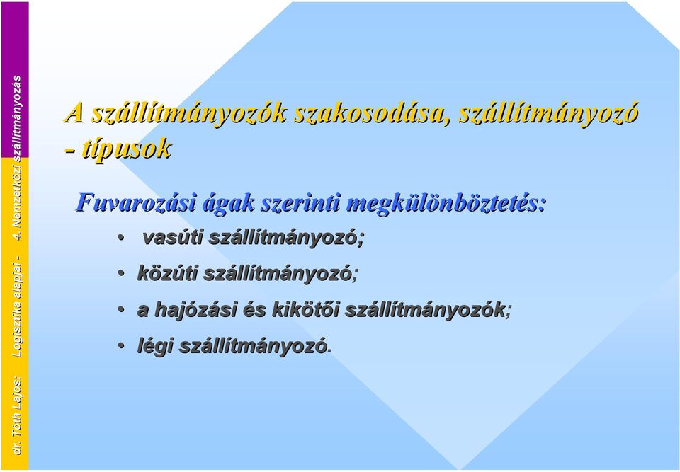 szállítmányozó - típusok Fuvarozási ágak szerinti megkülönböztetés: