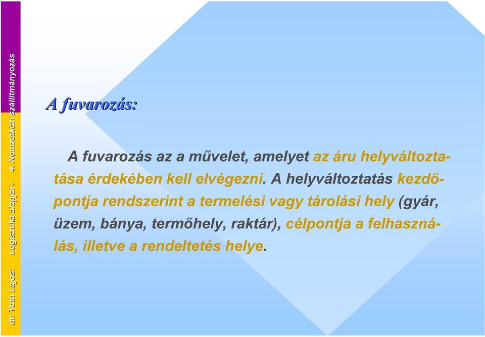 A helyváltoztatás kezdőpontja rendszerint a termelési vagy tárolási hely (gyár, üzem, bánya,