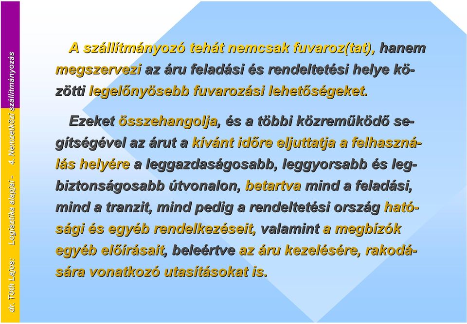 fuvarozási lehetőségeket.