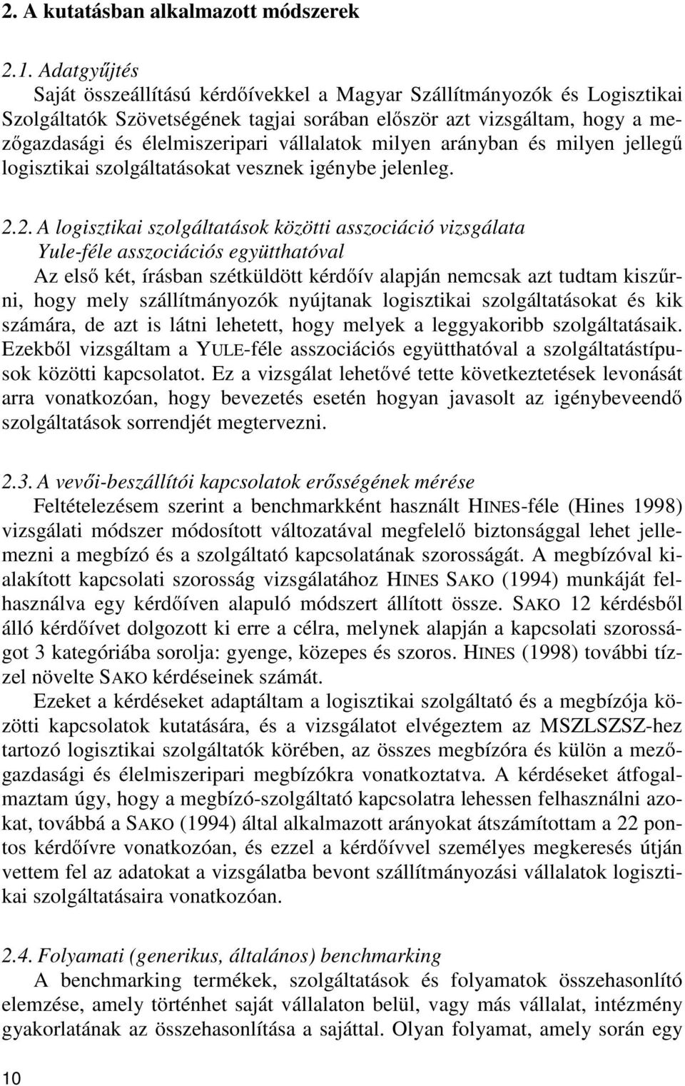 vállalatok milyen arányban és milyen jellegű logisztikai szolgáltatásokat vesznek igénybe jelenleg. 2.