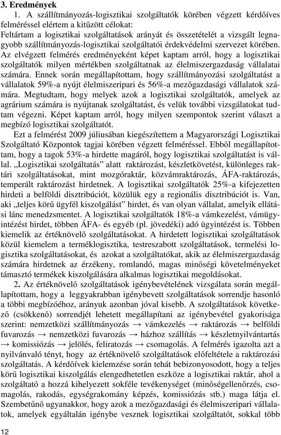 szállítmányozás-logisztikai szolgáltatói érdekvédelmi szervezet körében.