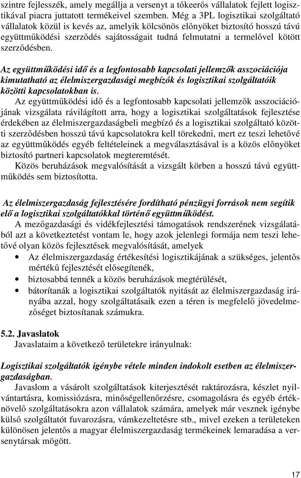 szerződésben. Az együttműködési idő és a legfontosabb kapcsolati jellemzők asszociációja kimutatható az élelmiszergazdasági megbízók és logisztikai szolgáltatóik közötti kapcsolatokban is.
