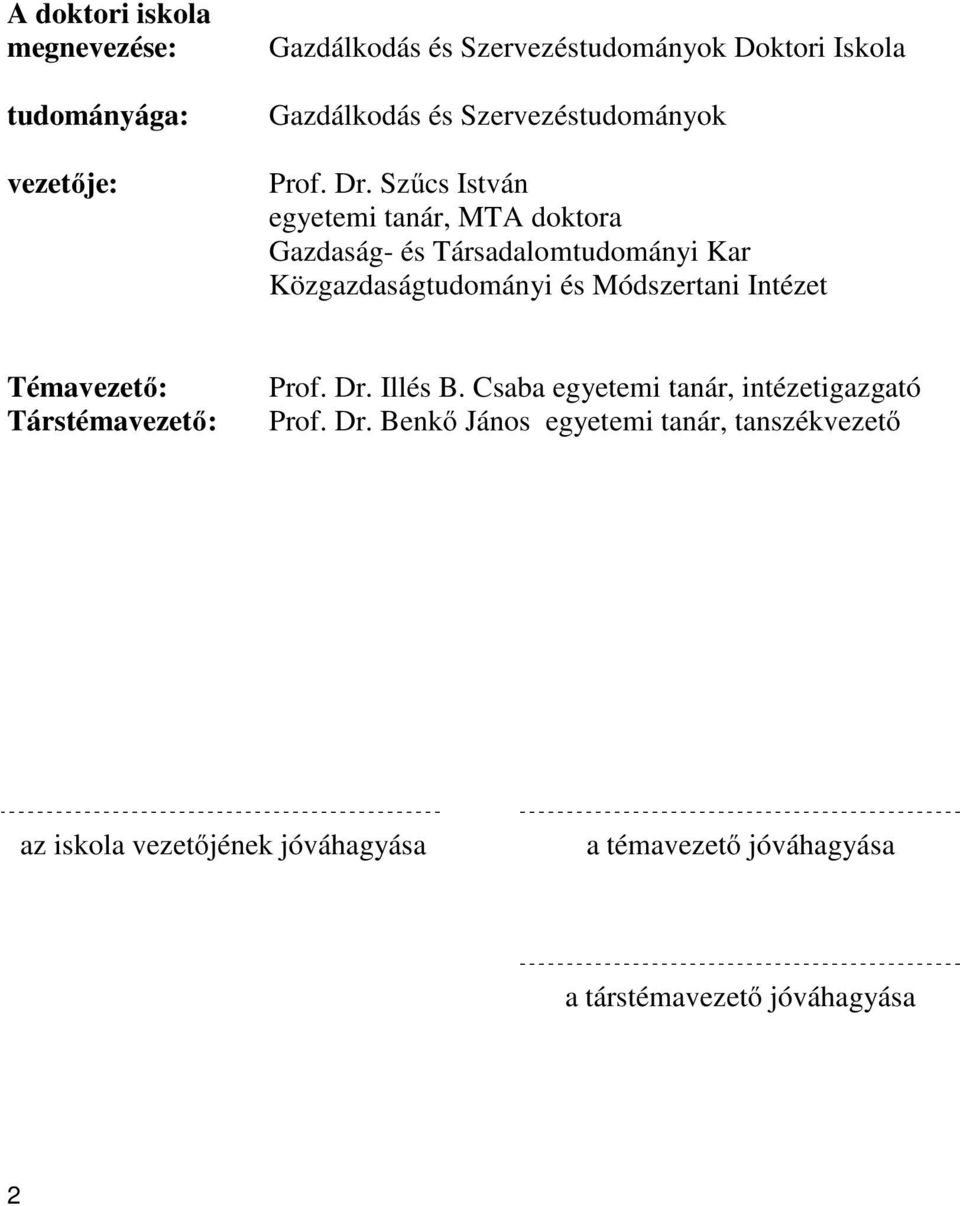 Szűcs István egyetemi tanár, MTA doktora Gazdaság- és Társadalomtudományi Kar Közgazdaságtudományi és Módszertani Intézet