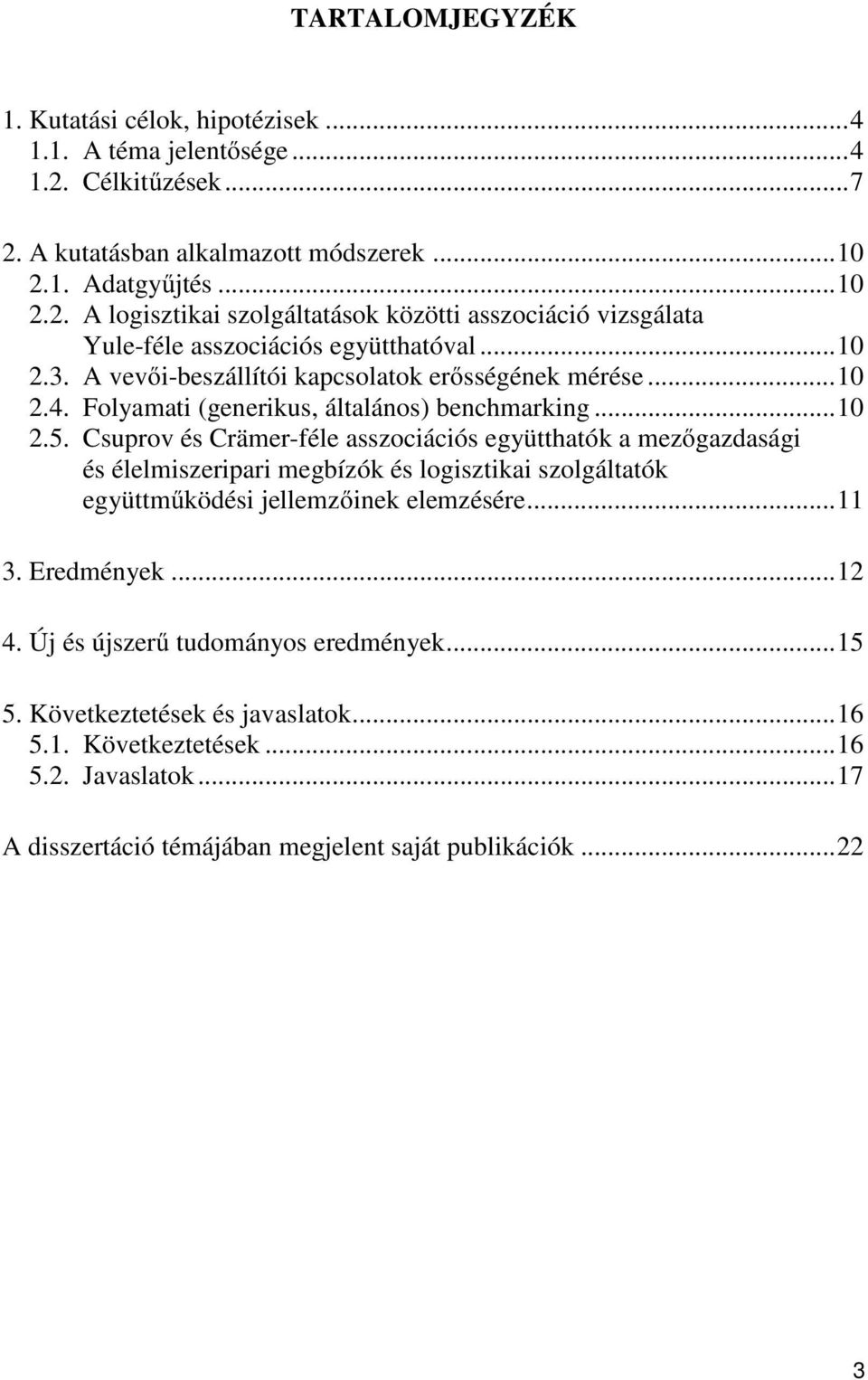 Csuprov és Crämer-féle asszociációs együtthatók a mezőgazdasági és élelmiszeripari megbízók és logisztikai szolgáltatók együttműködési jellemzőinek elemzésére... 11 3. Eredmények... 12 4.