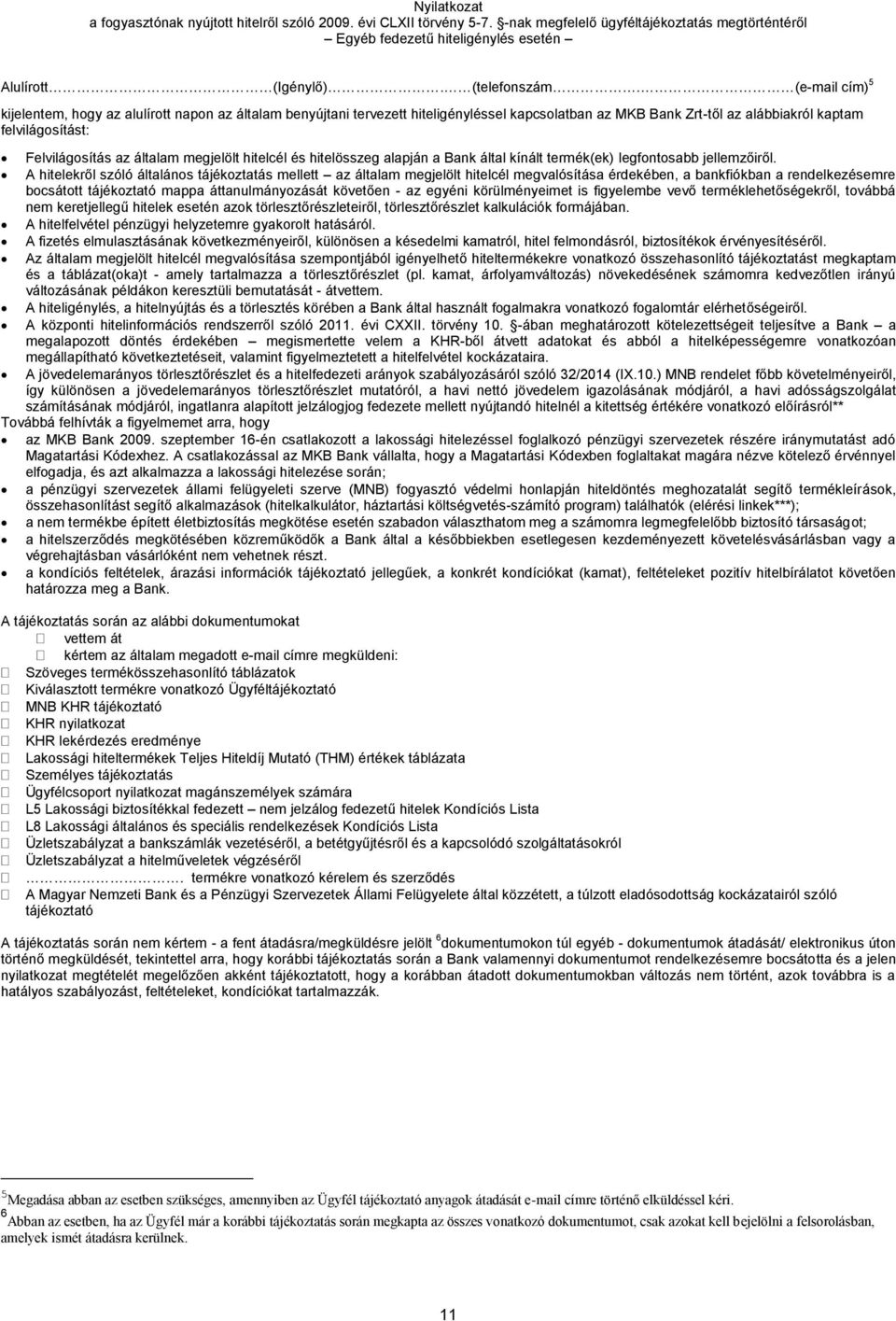 megjelölt hitelcél és hitelösszeg alapján a Bank által kínált termék(ek) legfontosabb jellemzőiről.