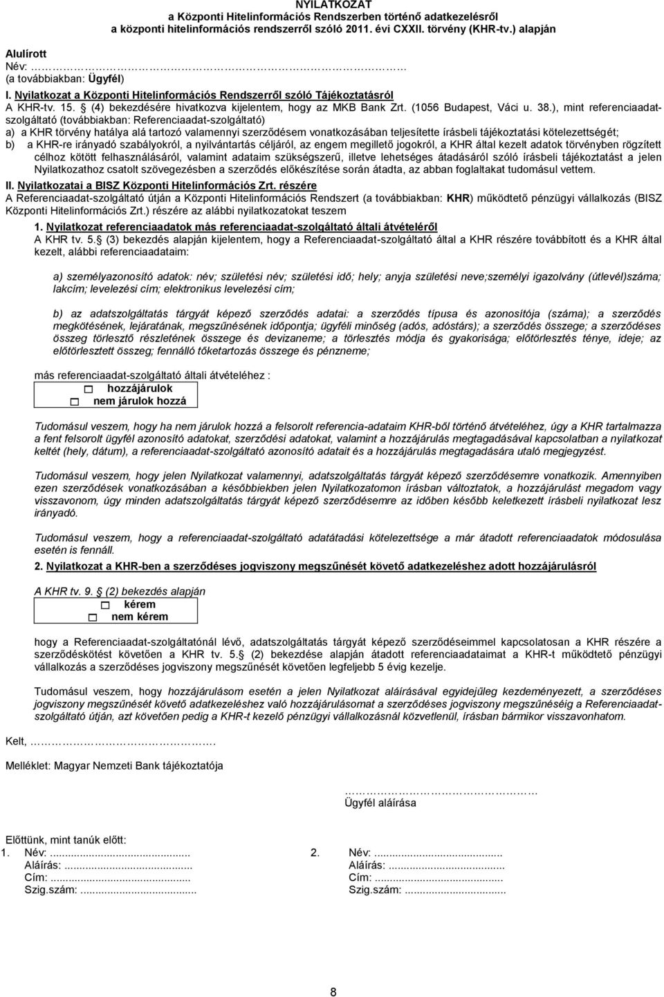 (4) bekezdésére hivatkozva kijelentem, hogy az MKB Bank Zrt. (1056 Budapest, Váci u. 38.