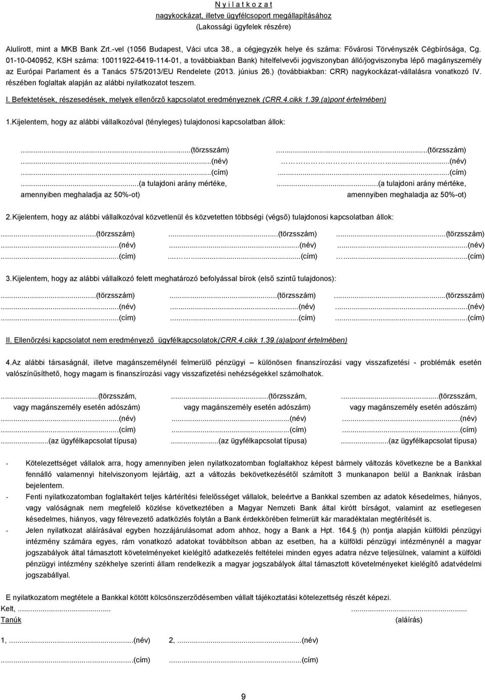 01-10-040952, KSH száma: 10011922-6419-114-01, a továbbiakban Bank) hitelfelvevői jogviszonyban álló/jogviszonyba lépő magányszemély az Európai Parlament és a Tanács 575/2013/EU Rendelete (2013.