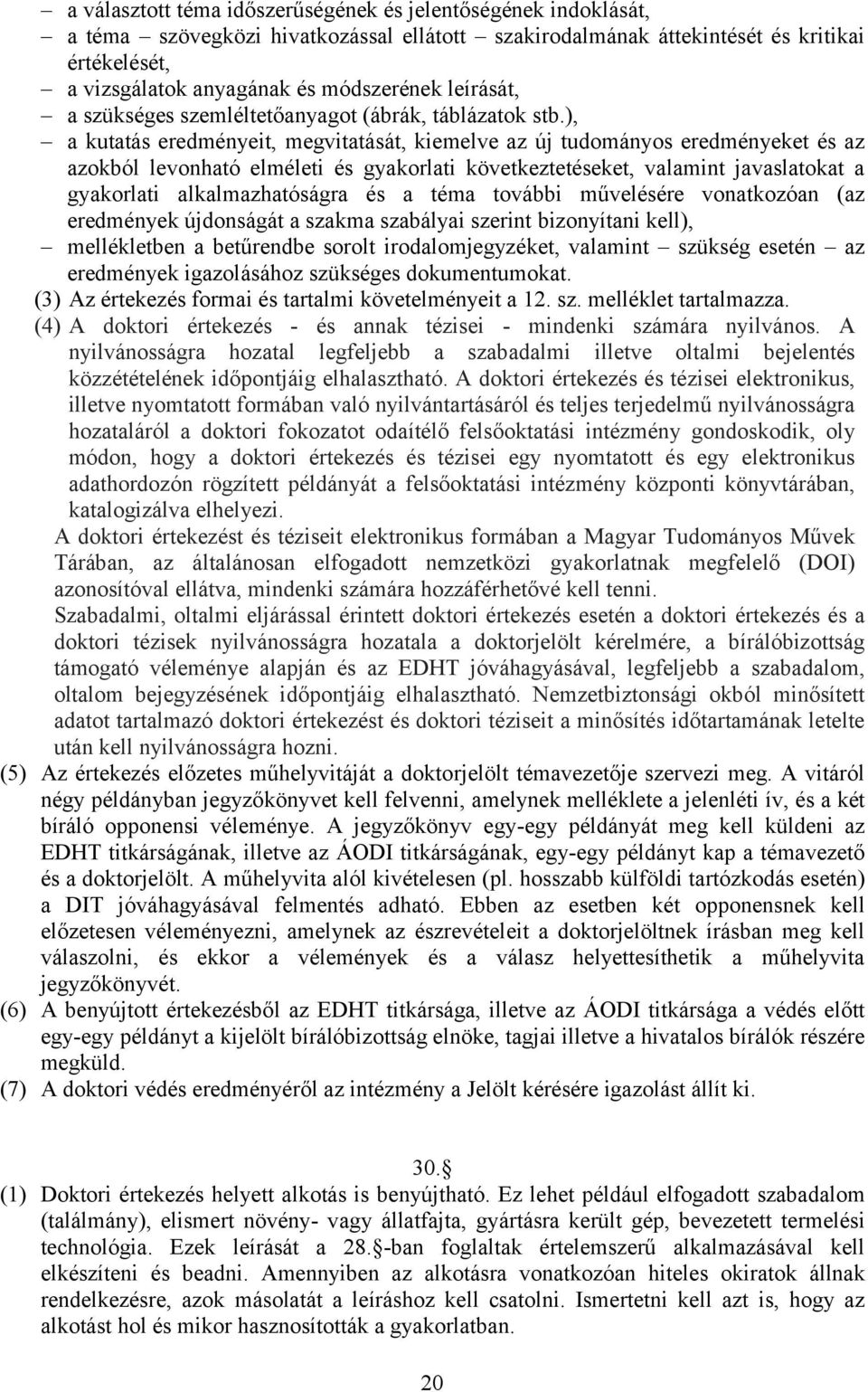 ), a kutatás eredményeit, megvitatását, kiemelve az új tudományos eredményeket és az azokból levonható elméleti és gyakorlati következtetéseket, valamint javaslatokat a gyakorlati alkalmazhatóságra