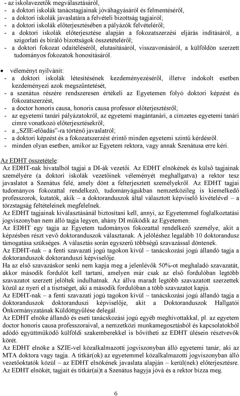 odaítéléséről, elutasításáról, visszavonásáról, a külföldön szerzett tudományos fokozatok honosításáról.