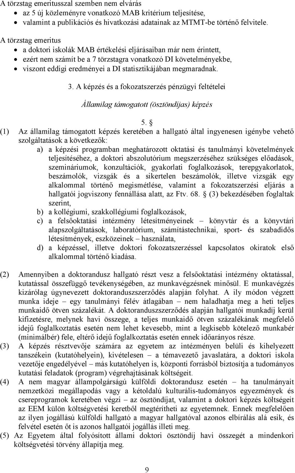 megmaradnak. 3. A képzés és a fokozatszerzés pénzügyi feltételei Államilag támogatott (ösztöndíjas) képzés 5.