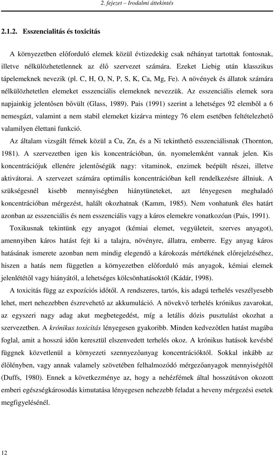 Az esszenciális elemek sora napjainkig jelentősen bővült (Glass, 1989).