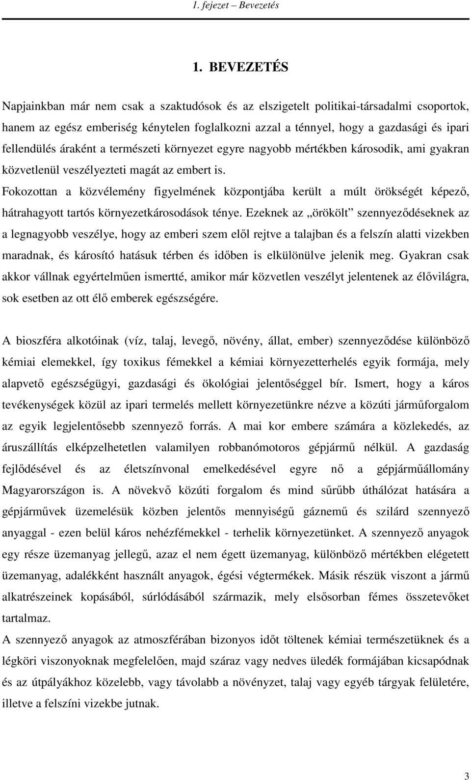 fellendülés áraként a természeti környezet egyre nagyobb mértékben károsodik, ami gyakran közvetlenül veszélyezteti magát az embert is.