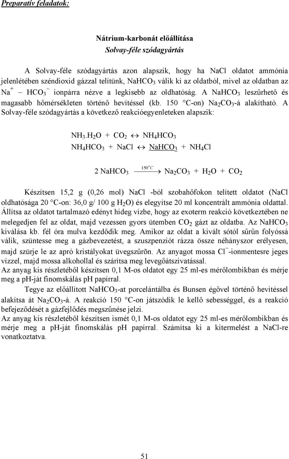 A Solvay-féle szódagyártás a következő reakcióegyenleteken alapszik: NH 3.