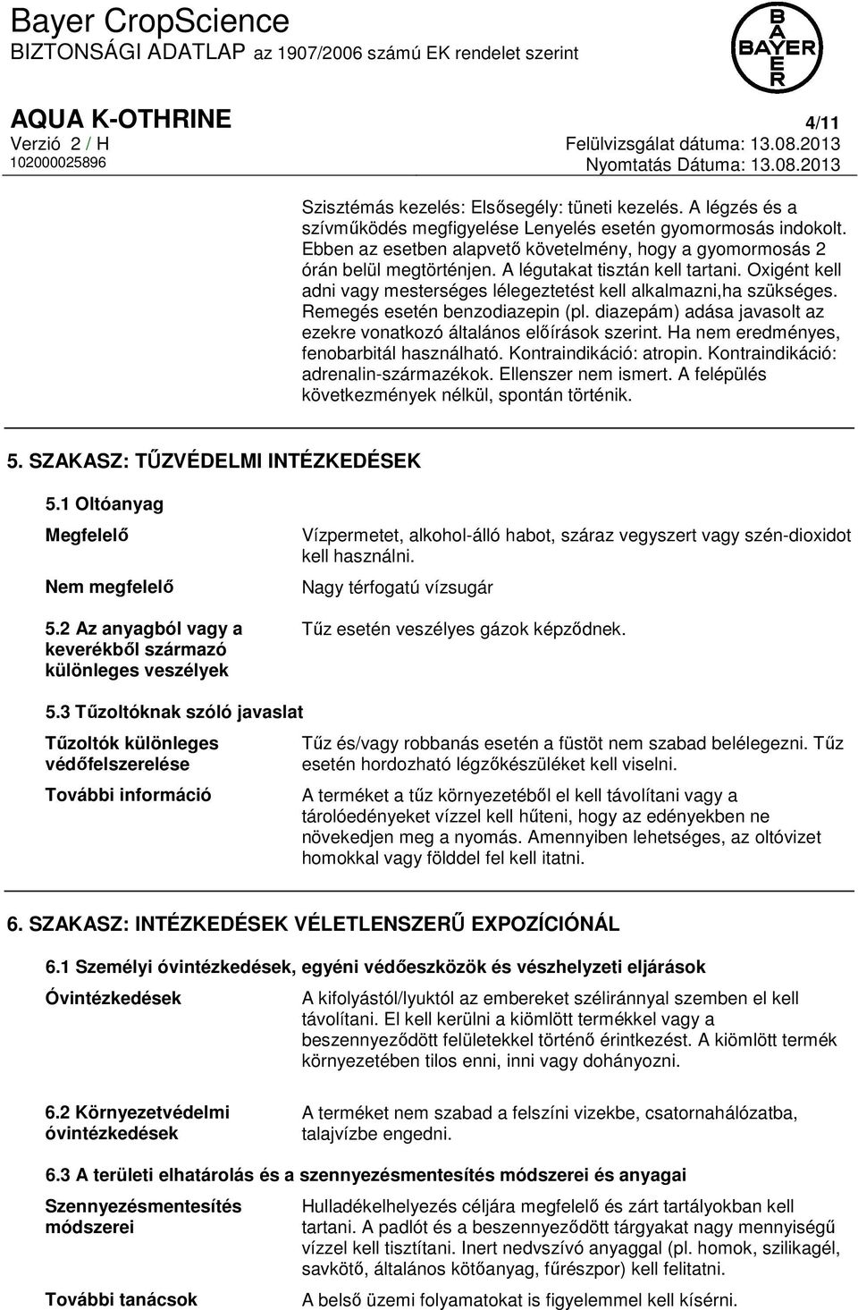 Remegés esetén benzodiazepin (pl. diazepám) adása javasolt az ezekre vonatkozó általános előírások szerint. Ha nem eredményes, fenobarbitál használható. Kontraindikáció: atropin.