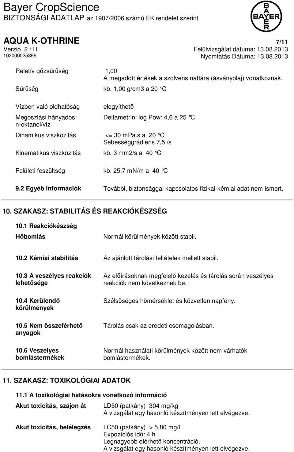 s a 20 C Sebességgrádiens 7,5 /s Kinematikus viszkozitás kb. 3 mm2/s a 40 C Felületi feszültség kb. 25,7 mn/m a 40 C 9.