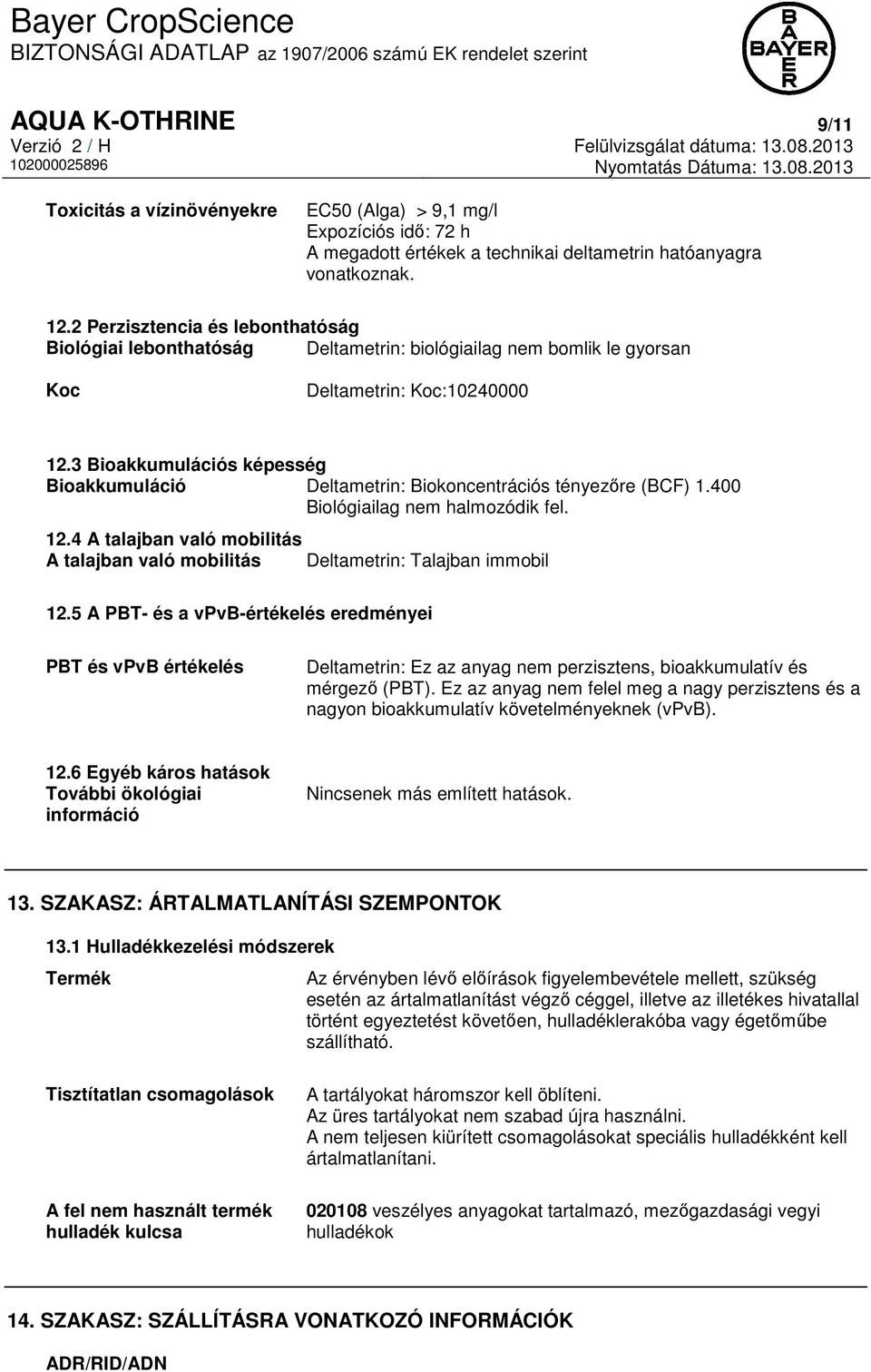 3 Bioakkumulációs képesség Bioakkumuláció Deltametrin: Biokoncentrációs tényezőre (BCF) 1.400 Biológiailag nem halmozódik fel. 12.