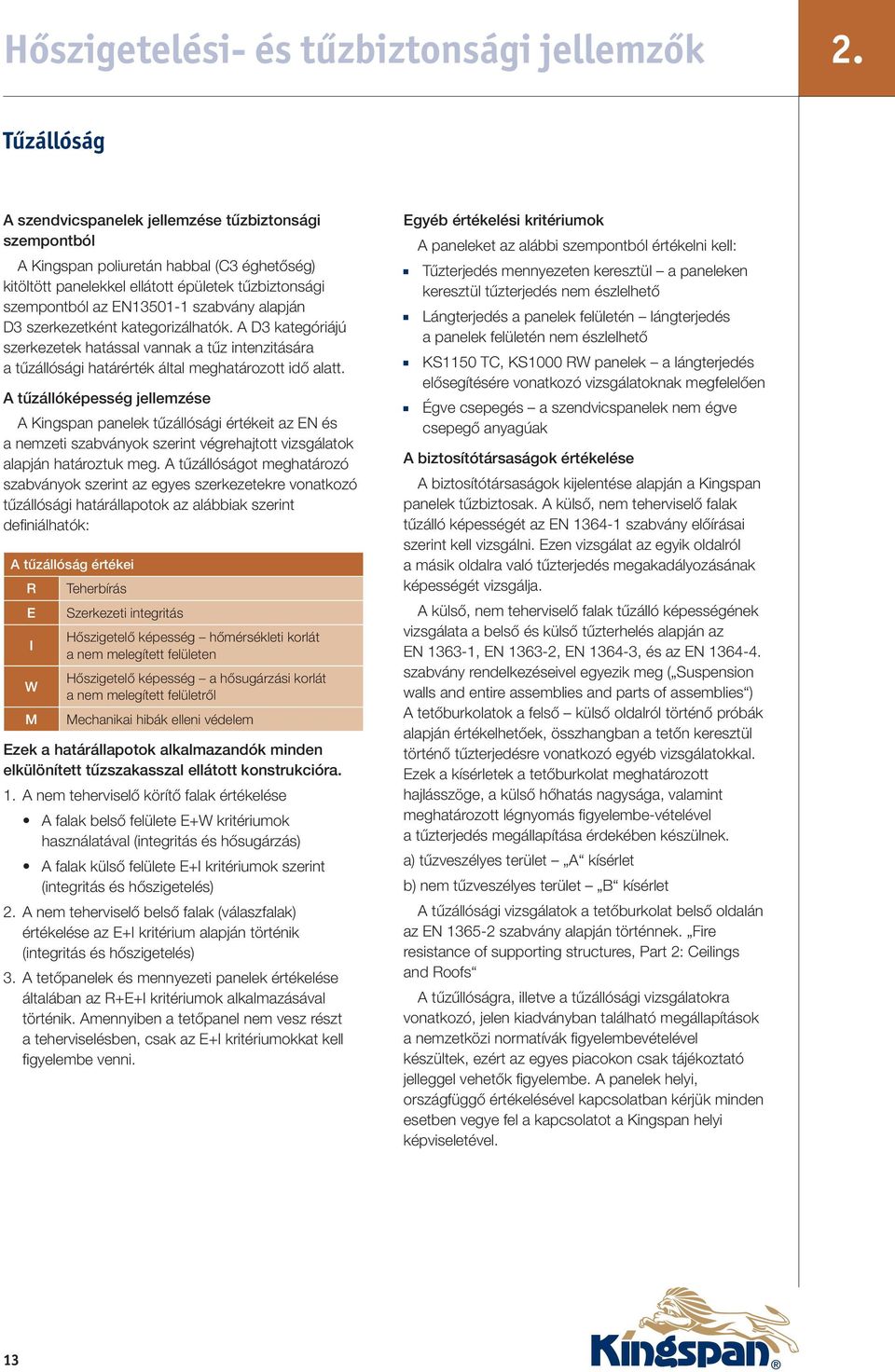 alapján D3 szerkezetként kategorizálhatók. A D3 kategóriájú szerkezetek hatással vannak a tűz intenzitására a tűzállósági határérték által meghatározott idő alatt.
