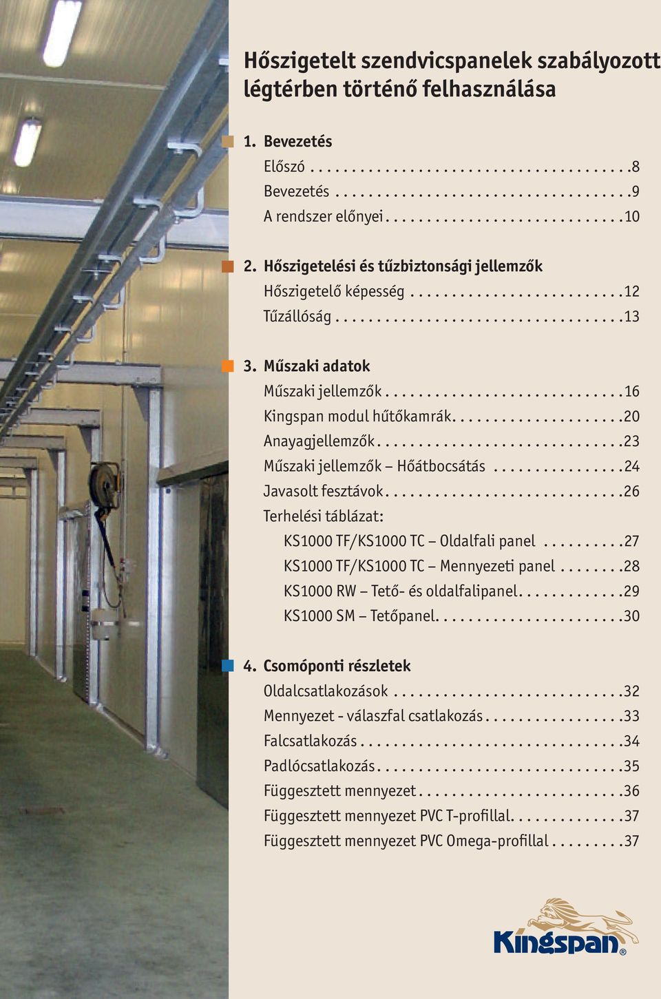 Műszaki adatok Műszaki jellemzők.............................16 Kingspan modul hűtőkamrák.....................20 Anayagjellemzők..............................23 Műszaki jellemzők Hőátbocsátás.