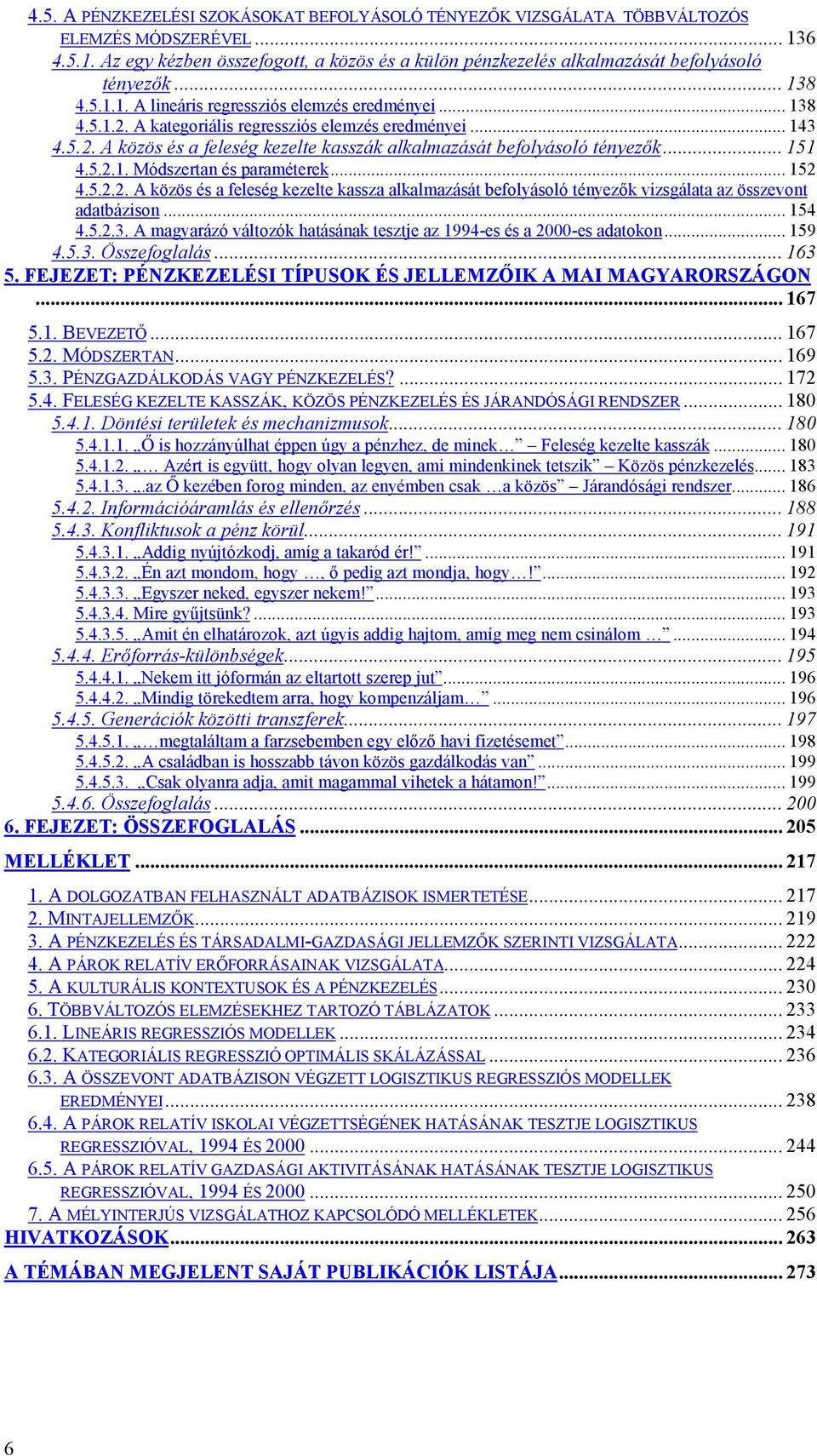 .. 151 4.5.2.1. Módszertan és paraméterek... 152 4.5.2.2. A közös és a feleség kezelte kassza alkalmazását befolyásoló tényezők vizsgálata az összevont adatbázison... 154 4.5.2.3.