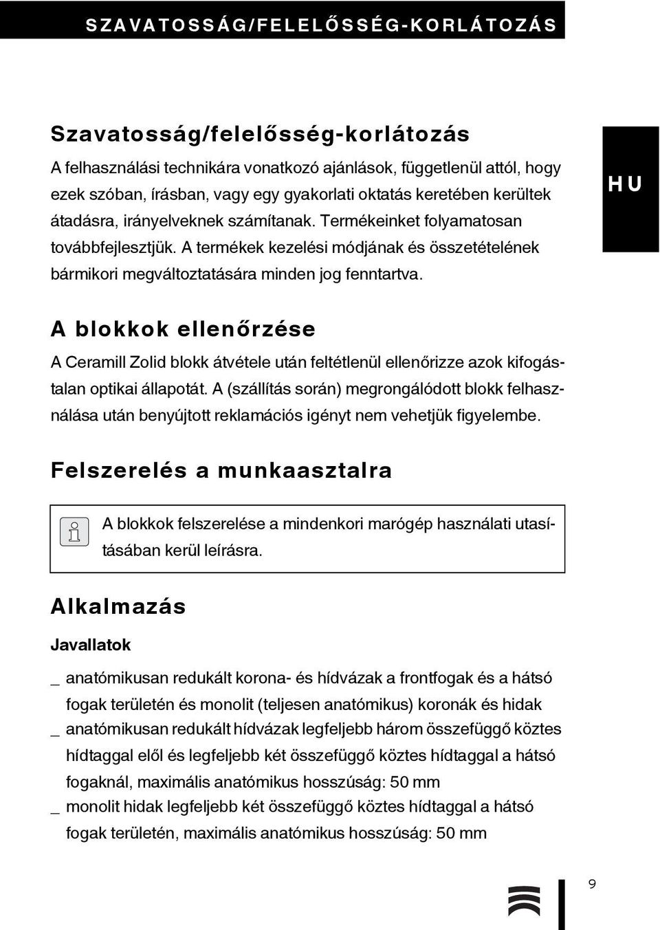 A blokkok ellenőrzése A Ceramill Zolid blokk átvétele után feltétlenül ellenőrizze azok kifogástalan optikai állapotát.