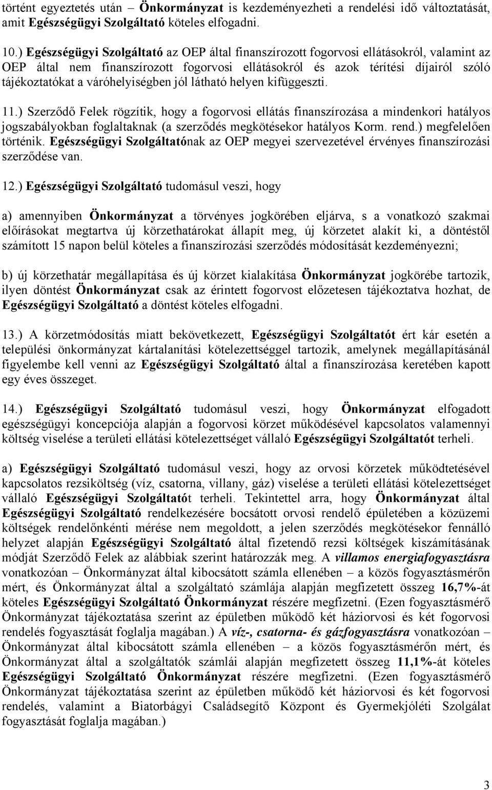 váróhelyiségben jól látható helyen kifüggeszti. 11.