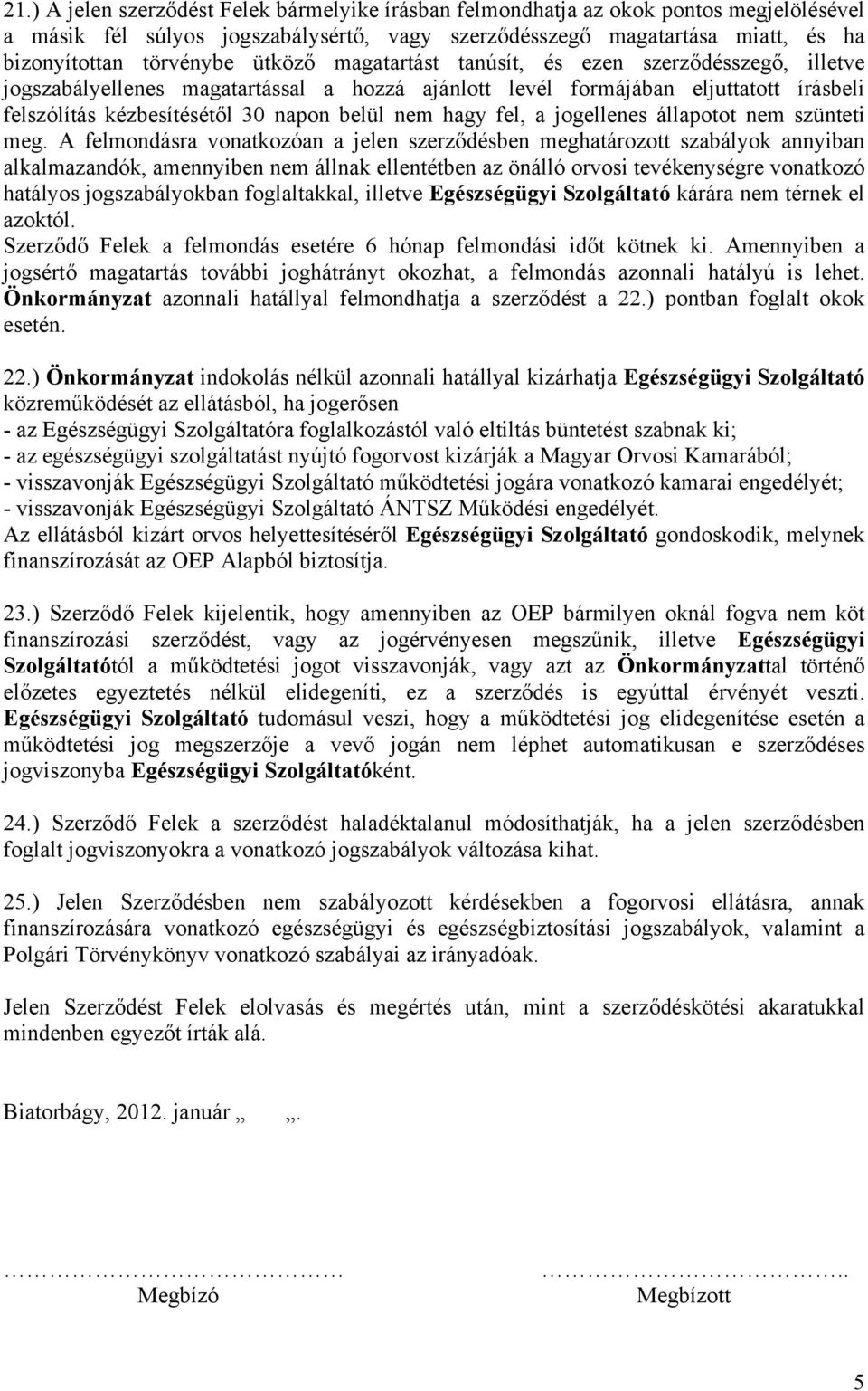 fel, a jogellenes állapotot nem szünteti meg.