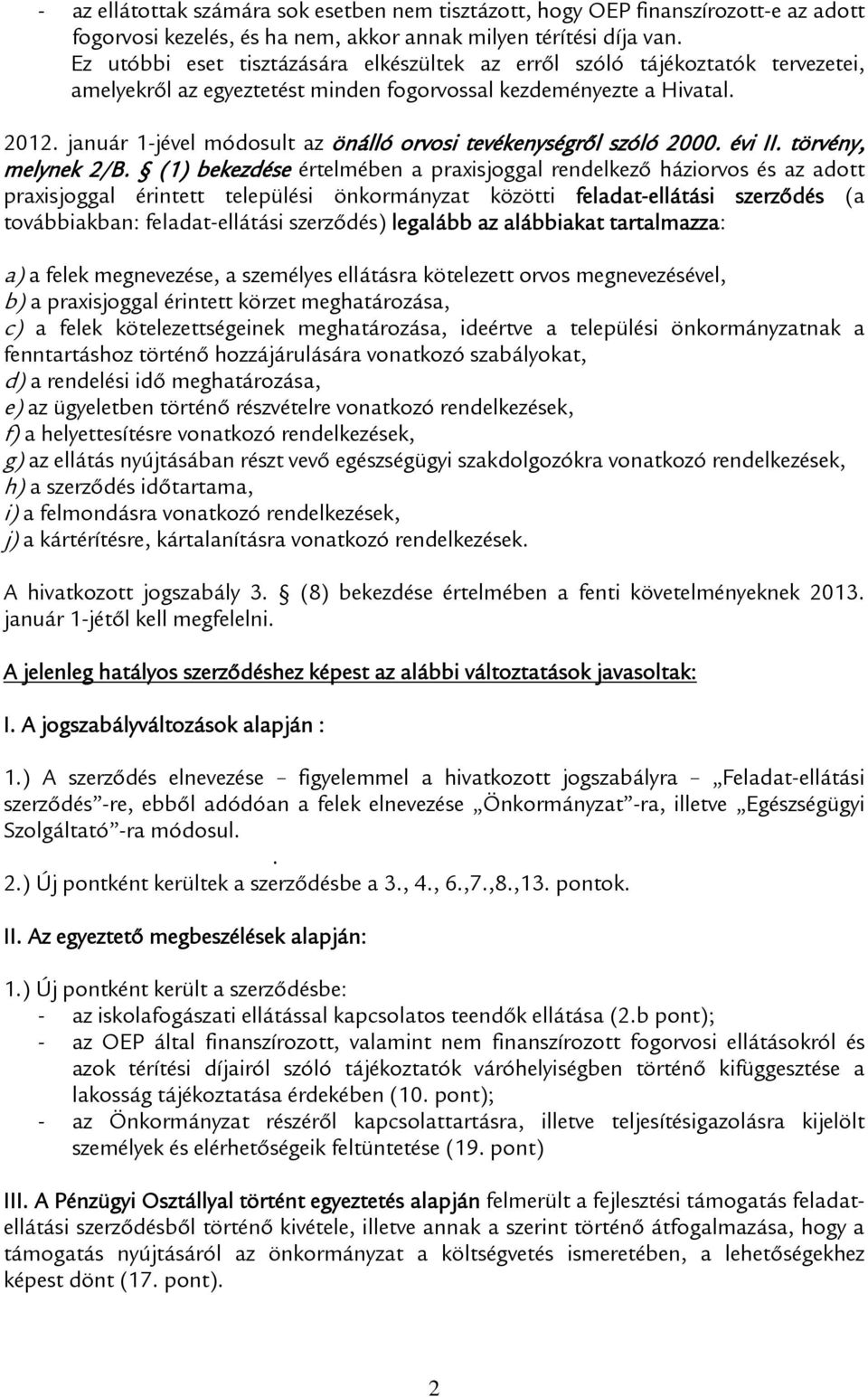 január 1-jével módosult az önálló orvosi tevékenységről szóló 2000. évi II. törvény, melynek 2/B.
