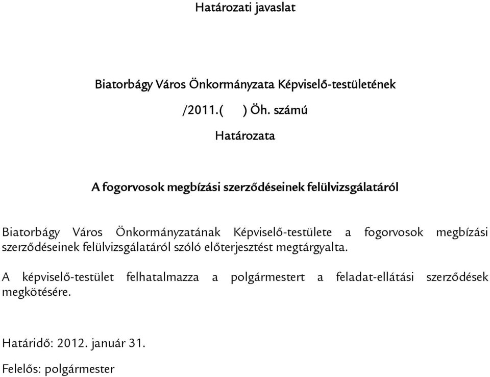 Képviselő-testülete a fogorvosok megbízási szerződéseinek felülvizsgálatáról szóló előterjesztést megtárgyalta.