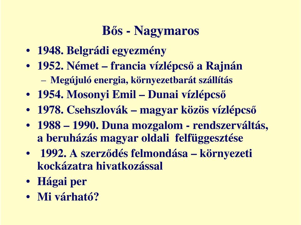 Mosonyi Emil Dunai vízlépcsı 1978. Csehszlovák magyar közös vízlépcsı 1988 1990.