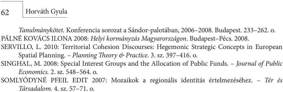 2010: Territorial Cohesion Discourses: Hegemonic Strategic Concepts in European Spatial Planning. Planning Theory & Practice. 3. sz. 397 416. o.