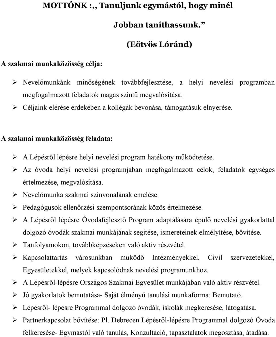 Céljaink elérése érdekében a kollégák bevonása, támogatásuk elnyerése. A szakmai munkaközösség feladata: A Lépésről lépésre helyi nevelési program hatékony működtetése.