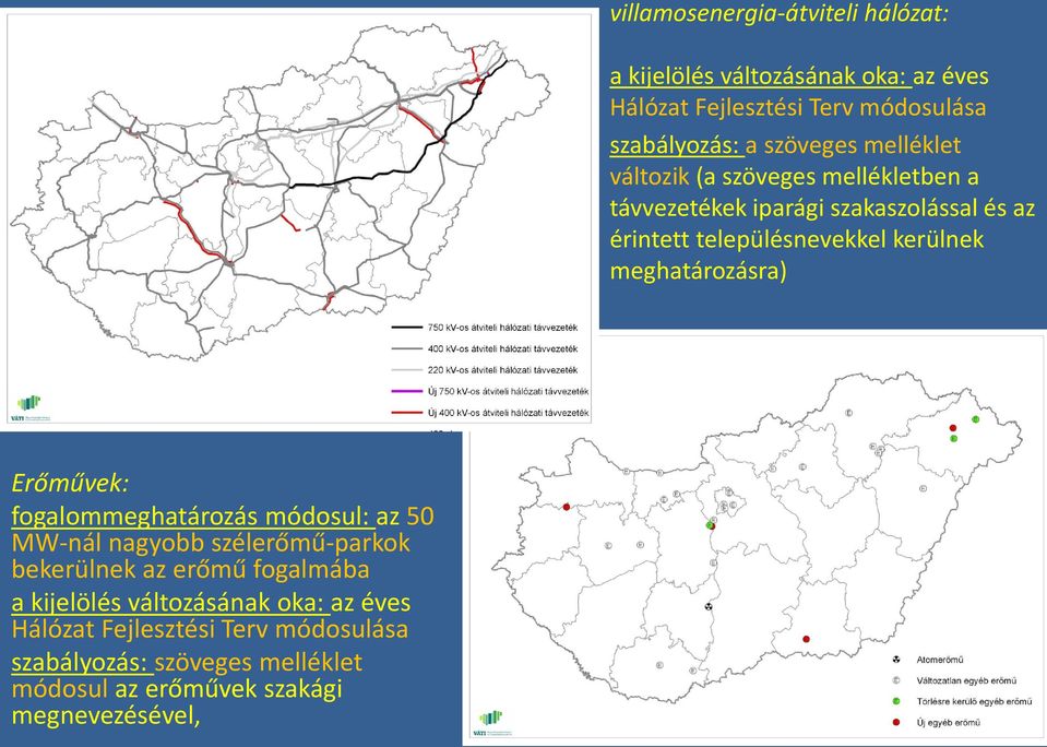 meghatározásra) Erőművek: fogalommeghatározás módosul: az 50 MW-nál nagyobb szélerőmű-parkok bekerülnek az erőmű fogalmába a