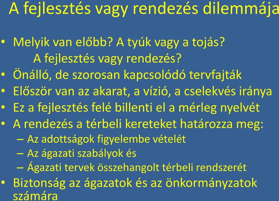 felé billenti el a mérleg nyelvét A rendezés a térbeli kereteket határozza meg: Az adottságok figyelembe