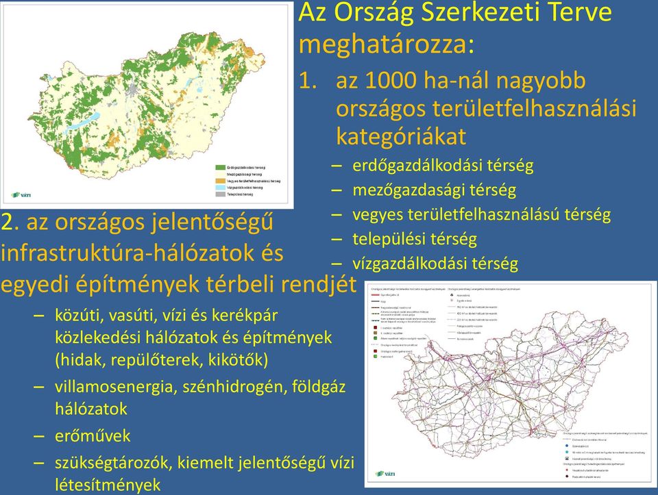 szükségtározók, kiemelt jelentőségű vízi létesítmények Az Ország Szerkezeti Terve meghatározza: 1.