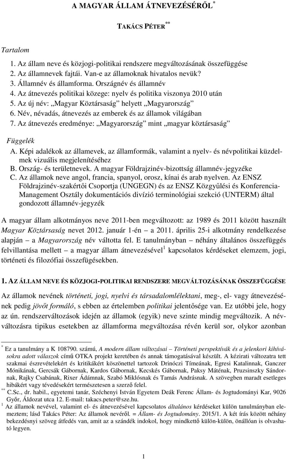 Név, névadás, átnevezés az emberek és az államok világában 7. Az átnevezés eredménye: Magyarország mint magyar köztársaság Függelék A.