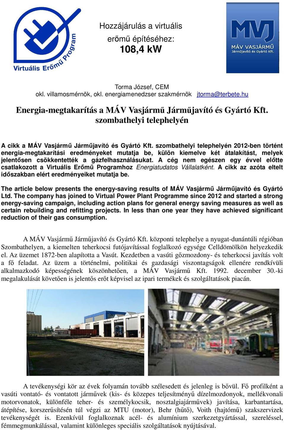 szombathelyi telephelyén 2012-ben történt energia-megtakarítási eredményeket mutatja be, külön kiemelve két átalakítást, melyek jelentősen csökkentették a gázfelhasználásukat.