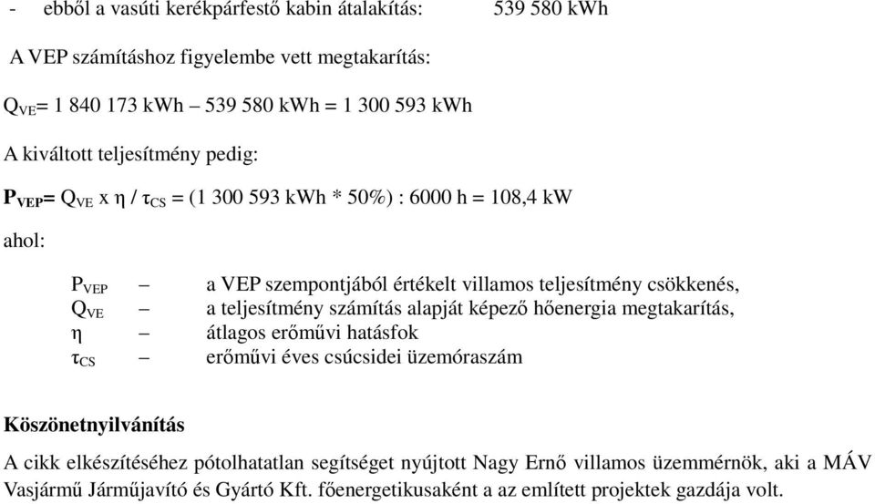 csökkenés, Q VE a teljesítmény számítás alapját képező hőenergia megtakarítás, η átlagos erőművi hatásfok τ CS erőművi éves csúcsidei üzemóraszám Köszönetnyilvánítás A