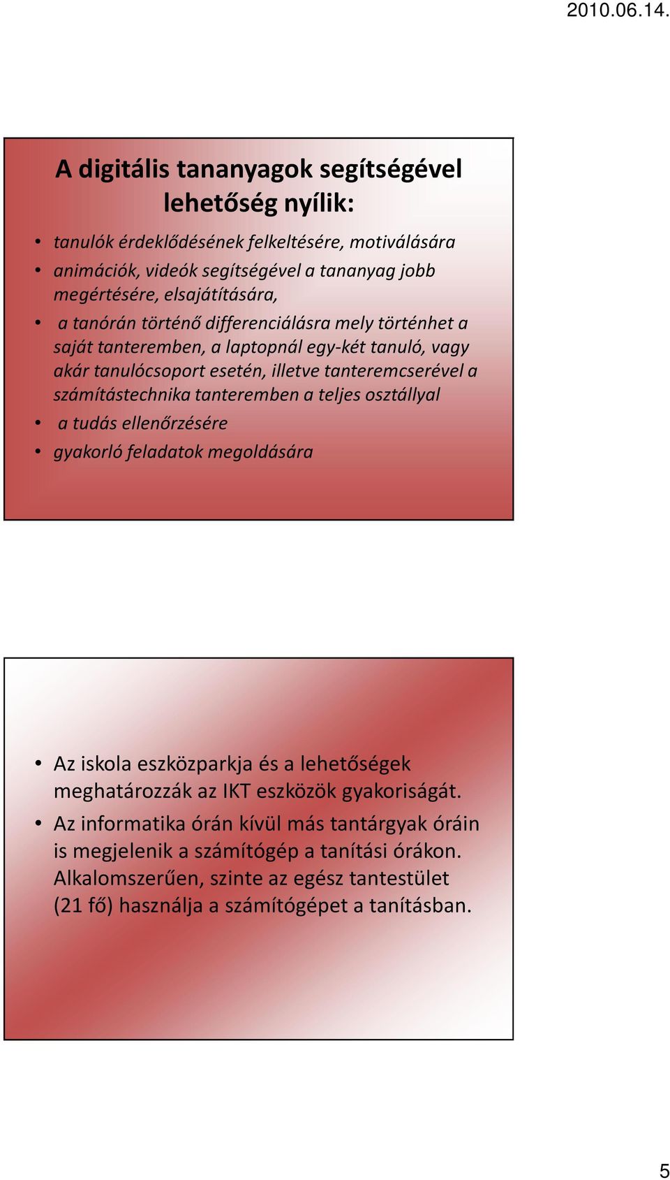 számítástechnika tanteremben a teljes osztállyal a tudás ellenőrzésére gyakorló feladatok megoldására Az iskola eszközparkja és a lehetőségek meghatározzák az IKT eszközök