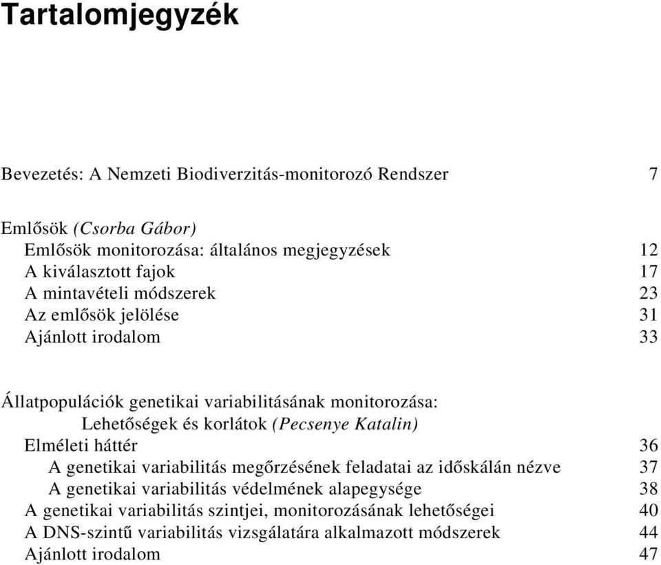 Lehetőségek és korlátok (Pecsenye Katalin) Elméleti háttér 36 A genetikai variabilitás megőrzésének feladatai az időskálán nézve 37 A genetikai variabilitás