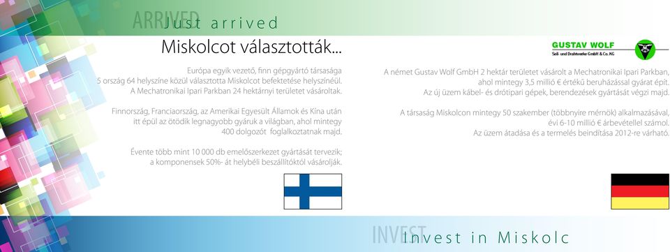 Finnország, Franciaország, az Amerikai Egyesült Államok és Kína után itt épül az ötödik legnagyobb gyáruk a világban, ahol mintegy 400 dolgozót foglalkoztatnak majd.