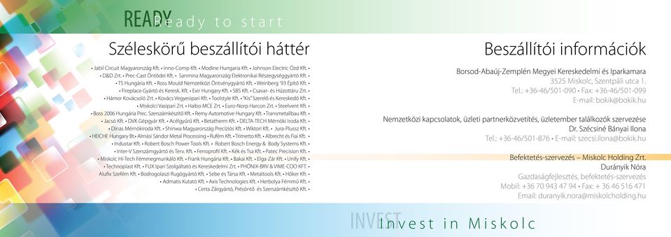 SBS Kft. Csavar- és Húzottáru Zrt. Hámor Kovácsoló Zrt. Kovács Vegyesipari Kft. Toolstyle Kft. Kis Szerelő és Kereskedő Kft. Miskolci Vasipari Zrt. Halbo MCE Zrt. Euro-Norp Harcon Zrt. Steelvent Kft.