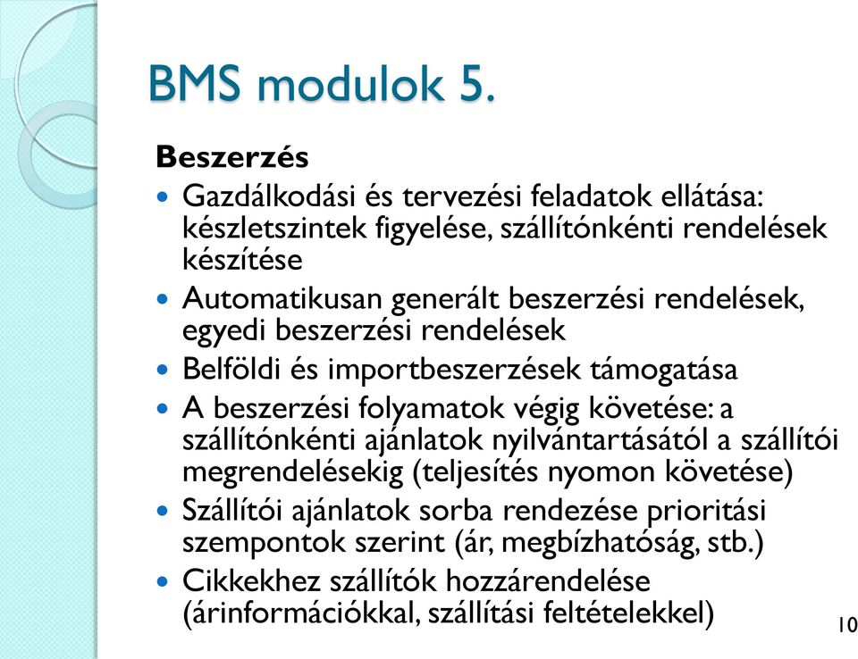 beszerzési rendelések, egyedi beszerzési rendelések Belföldi és importbeszerzések támogatása A beszerzési folyamatok végig követése: a